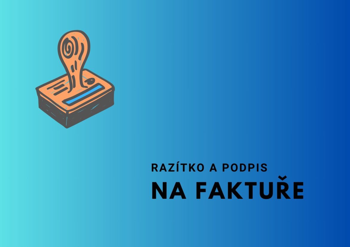 Musí být na faktuře razítko a podpis?